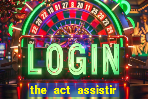 the act assistir online pobreflix